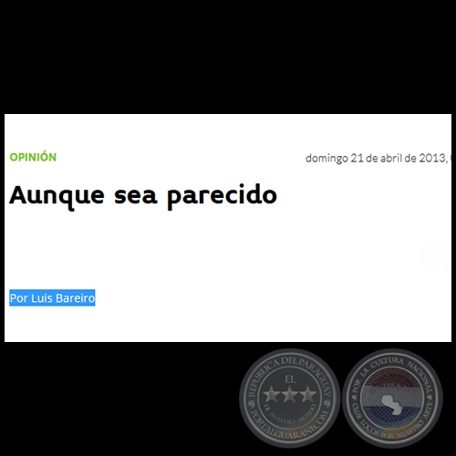 AUNQUE SEA PARECIDO - Por LUIS BAREIRO - Domingo, 21 de Abril de 2013